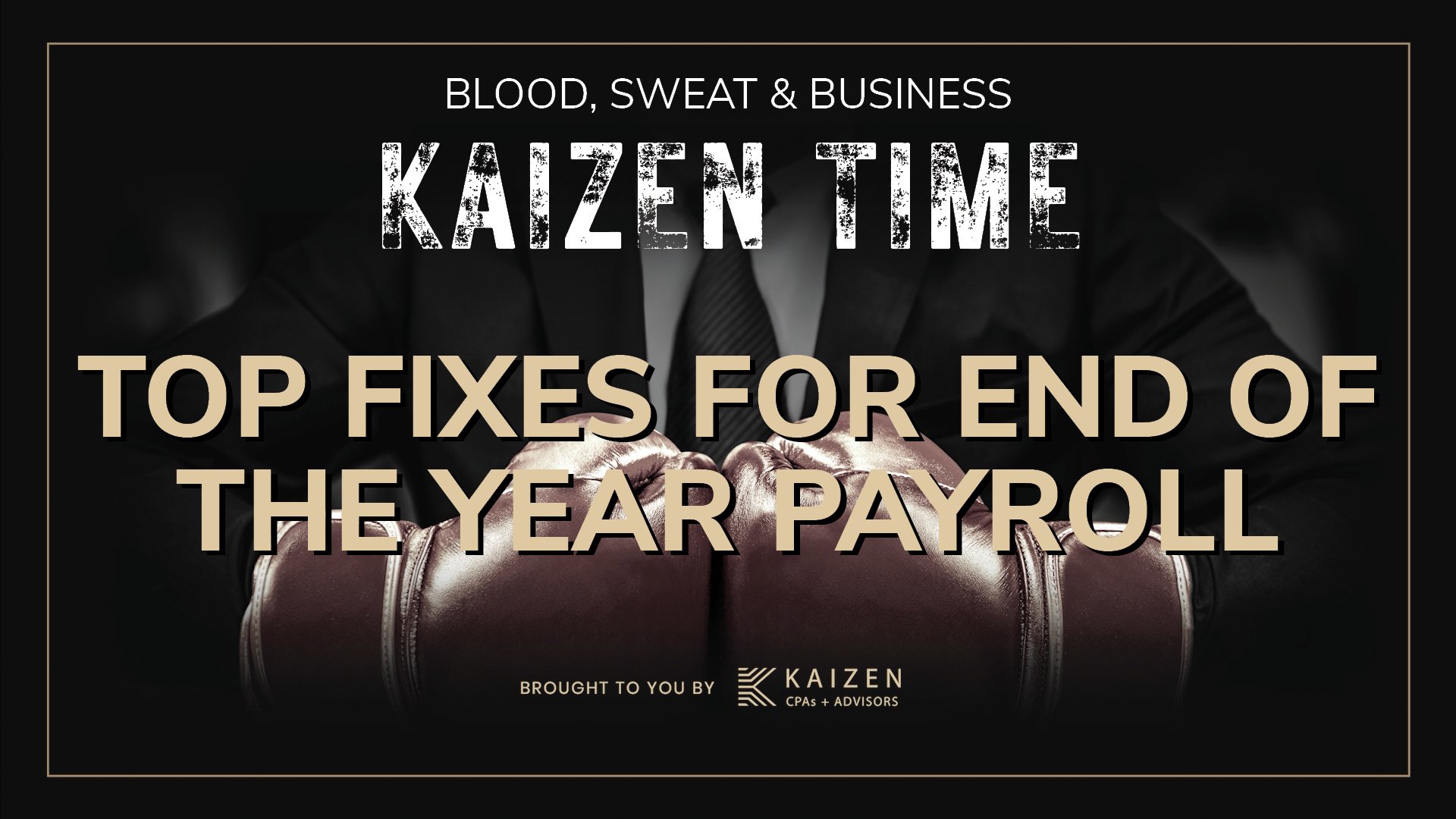 Knock out year-end payroll tasks with Kaizen CPAs + Advisors! Kaizen Time podcast cover featuring boxing gloves and tips on essential tax and payroll fixes for smooth compliance and big savings.