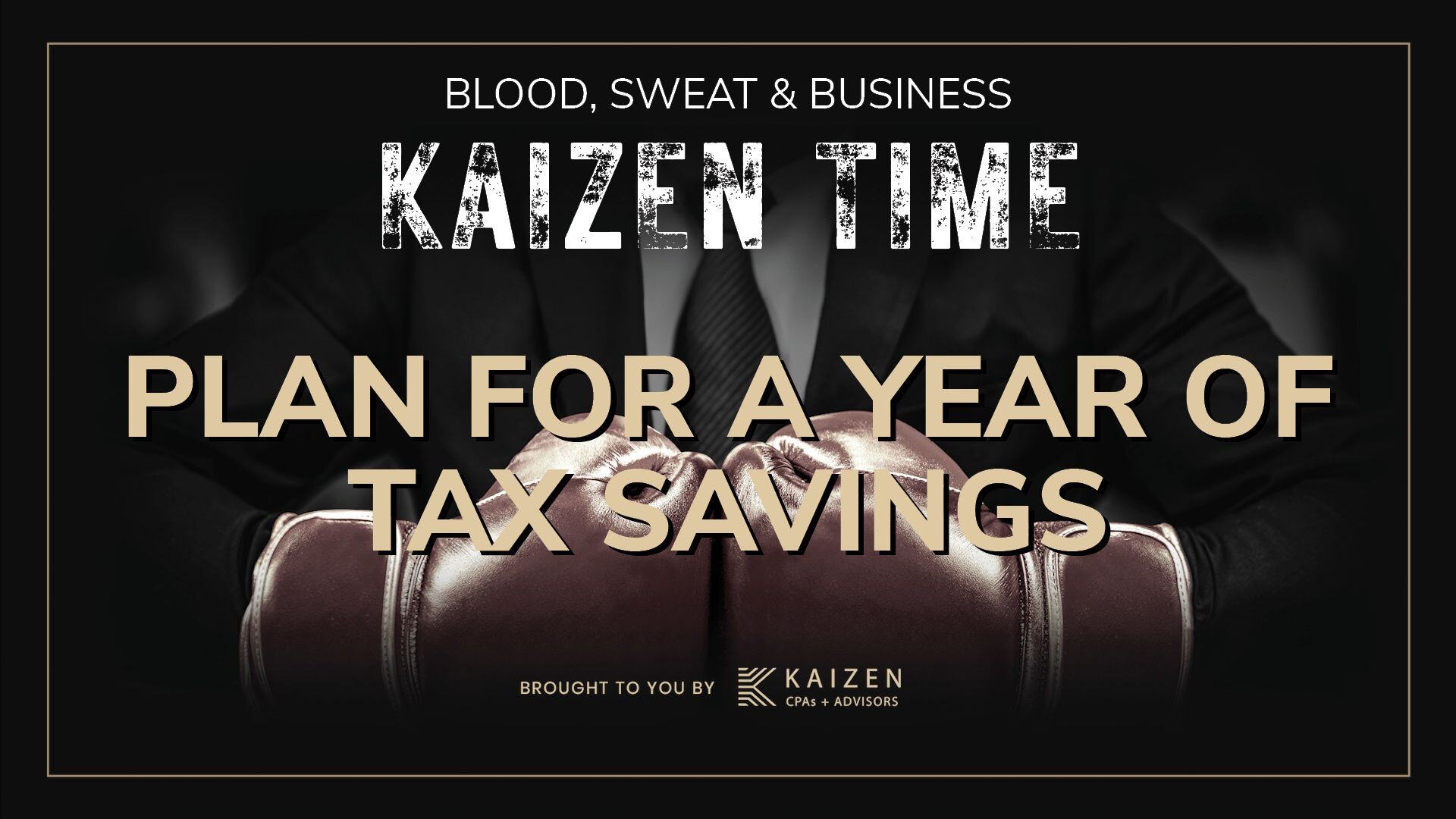 Promotional image for Kaizen Time, part of the Blood, Sweat & Business podcast, featuring the text 'Plan for a Year of Tax Savings.' The background includes a professional in a suit with boxing gloves, symbolizing readiness and strategy. The image highlights tax-saving strategies for small business owners, aligning with actionable tips from the blog.